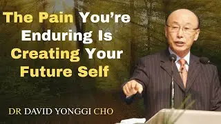 The Pain You&rsquo;re Enduring Is Creating Your Future Self | Yonggi Zone | Dr Davd Yonggi Cho