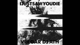 Ijustsawyoudie - Vulgar Death (Harsh Noise / Death Industrial)