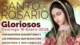 ROSARIO-MISTERIOS GLORIOSOS-Domingo 18-Enero-2026.