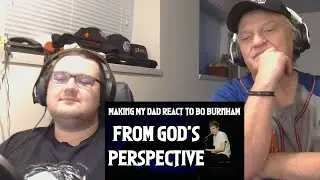MAKING MY DAD REACT TO BO BURNHAM - From God's Perspective