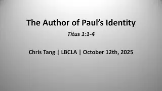 Sermon | The Author of Paul&rsquo;s Identity | Chris Tang | Titus 1:1-4