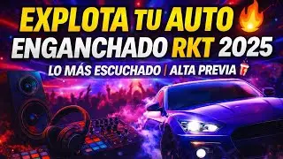 EXPLOTA TU AUTO 🔥 ENGANCHADO RKT 2025 | LO M&Aacute;S ESCUCHADO | ALTA PREVIA 🥤