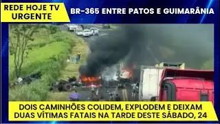 BR 365: caminh&otilde;es explodem e deixam duas v&iacute;timas fatais na tarde deste s&aacute;bado, 24, em Guimar&acirc;nia-MG