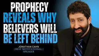 PROPHECY REVEALS WHY BELIEVERS WILL BE LEFT&nbsp;BEHIND || JONATHAN CAHN || BEST MOTIVATIONAL SPEECH