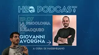 Ep.07 S.01- La psicologia del subacqueo con Giovanni Avorgna - H2O PODCAST