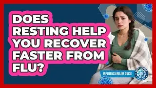 Does Resting Help You Recover Faster From Flu?