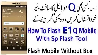 How To Flash Qmobile E1 MT6735, With official Stock Firmware, How To Flash Qmobile E1 Without Box,