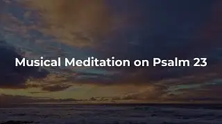 Musical Meditation on Psalm 23