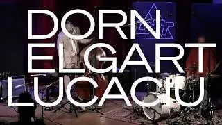DORN | ELGART | LUCACIU - live im Loft 1