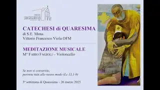 Catechesi di S.E. Mons. Vittorio Francesco Viola e Meditazione Musicale. 3ª settimana di Quaresima