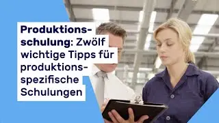Produktionsschulung: Die zw&ouml;lf wichtigsten Tipps f&uuml;r produktionsspezifische Schulungen