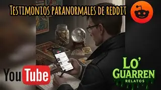 Testimonios paranormales de Reddit 
