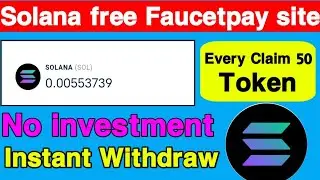 Solana free Faucetpay site || Every Claim 50 Token || No investment || Instant Withdraw