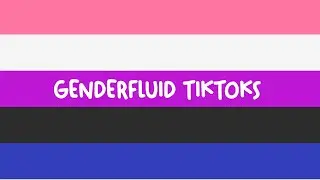 genderfluid tiktoks // genderfluid tiktok compilation