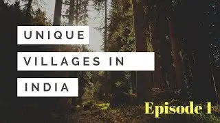 Unique Villages in India - Episode 1