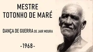 MESTRE TOTONHO DE MARÉ - extraído do documentário DANÇA DE GUERRA de Jair Moura - 1968