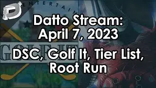 Datto Stream: DSC, Golf It, Raid/Dungeon Tier List, Root of Nightmares - April 7, 2023