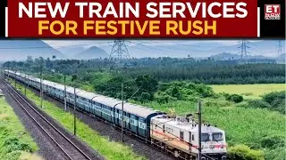 Railways Introduces Special Trains; New Services To Cater To Festive Demand | Business News | ET Now