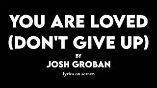 You Are Loved (Don't Give Up) by Josh Groban lyrics