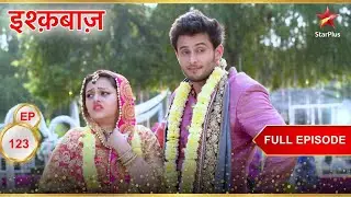 Rudra और Soumya करेंगे शादी? | Full Episode:123 | Ishqbaaz