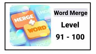 Word Merge All Levels 91 - 100 Answers Walkthrough