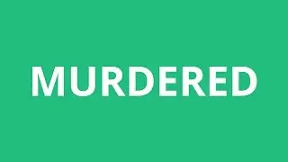 How To Pronounce Murdered - Pronunciation Academy