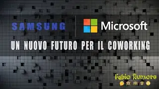 Partnership SAMSUNG MICROSOFT, un nuovo futuro per il COWORKING?