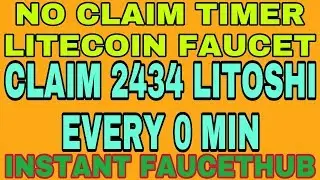 NO CLAIM TIMER LITECOIN FAUCET || CLAIM 2434 LITOSHI EVERY 0 MIN || INSTANT FAUCETHUB
