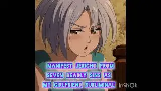 Manifest Jericho from seven deadly sins as my girlfriend subliminal (requested)