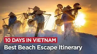 10 Days In Vietnam: Best Beach Escape Itinerary | Asia Pioneer Travel