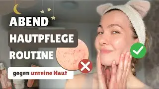 Meine Pflegeroutine am Abend: So bek&auml;mpfe ich unreine Haut! (Akne)