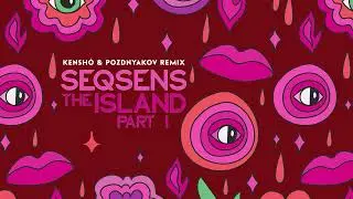 SEQSENS - The ISLAND Part I (Kenshò & Pozdnyakov Remix)