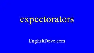 How to pronounce expectorators in American English