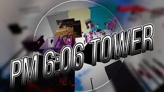 PM 6:06 TOWER? | Tower of HARDMODE UNLEASHED | Floor 4