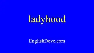 How to pronounce ladyhood in American English