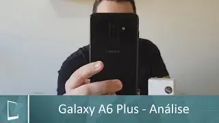 Samsung Galaxy A6 Plus - An&aacute;lise | Clube do Smartphone
