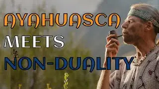 What Ayahuasca can teach you vs Non-Dual Awakening