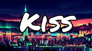 Kiss - Jojo (Lyrics)