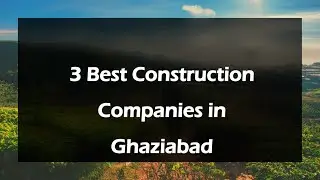3 Best Construction companies in Ghaziabad, Uttar Pradesh 2025 | Construction firms