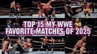 Top 15 My Favorite WWE Matches Of 2025