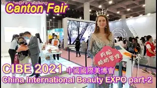 (Canton Fair)China International Beauty Expo 中國國際美博會CIBE 2021    part - 2