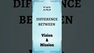 Difference Between Vision and Mission | Vision vs. Mission: What's the Real Game Plan?