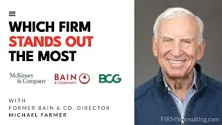 Former Bain & Company Director Michael Farmer &mdash; Differences Between McKinsey, Bain and BCG