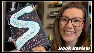 Book Review || Diane Setterfield's Once Upon a River || Spenelli Speaks