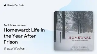 Homeward: Life in the Year After Prison by Bruce Western &middot; Audiobook preview