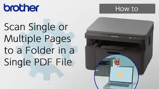 Scan Single or Multiple Pages to a Folder in a Single PDF File [Brother Global Support]
