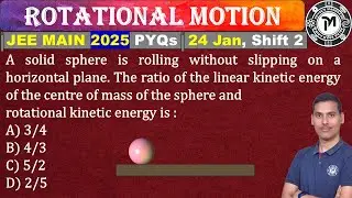 A solid sphere is rolling without slipping on a horizontal plane. The ratio of the linear kinetic en