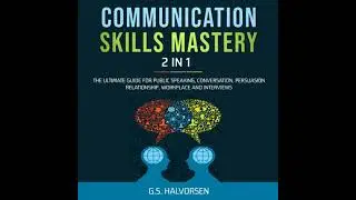 COMMUNICATION SKILLS MASTERY 2 IN 1: The Ultimate Guide for Public Speaking, Conversation,