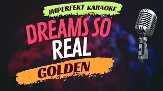 Dreams So Real karaoke - Golden