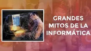 Grandes mitos de la inform&aacute;tica